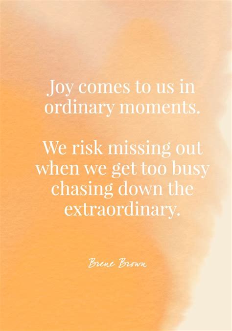Joy Comes To Us In Ordinary Moments We Risk Missing Out When We Get