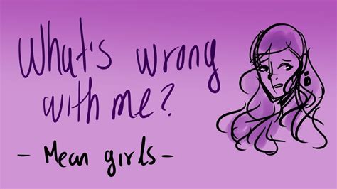 Whats Wrong With Me Mean Girls Animatic Youtube