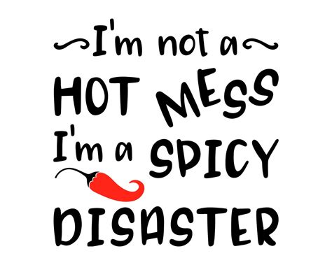 Im Not A Hot Mess Im A Spicy Disaster Svg Funny Etsy