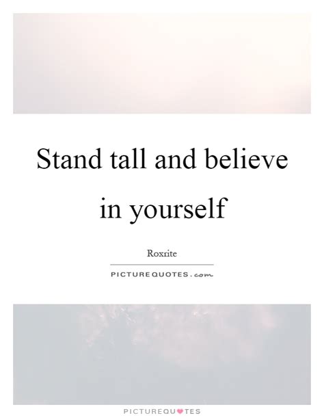 Add a 60″ x 60″ square tablecloth for a little bit of flair. Stand tall and believe in yourself | Picture Quotes