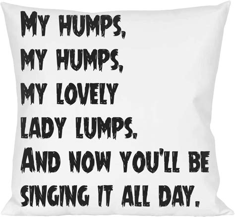 My Humps My Humps My Lovely Lady Lumps And Now You Ll Be Pillow Everything Else