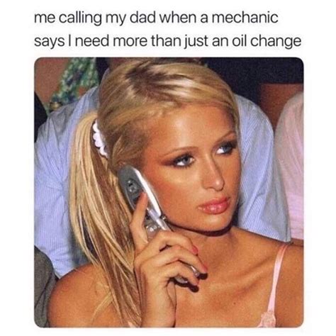 Me Calling My Dad When A Mechanic Says I Need More Than Just An Oil