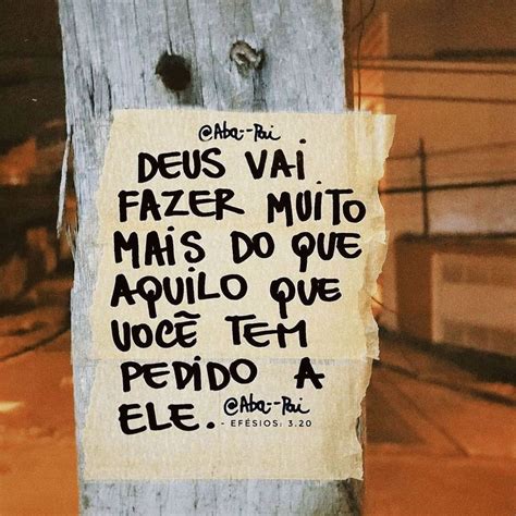 Deus Vai Fazer Muito Mais Do Que Aquilo Que Você Tem Pedido A Ele Frases