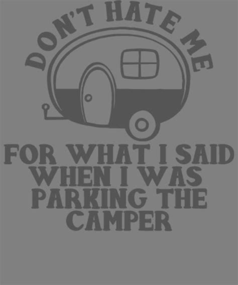 Dont Hate Me For What I Said While Parking The Camper Digital Art By