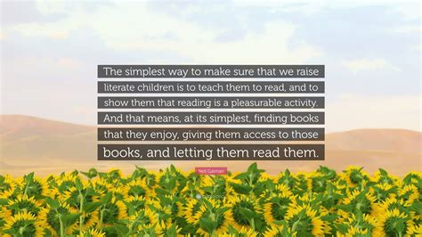 Neil Gaiman Quote The Simplest Way To Make Sure That We Raise
