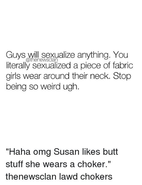 Guys Will Sexualize Anything You Literally Sexualized A Piece Of Fabric