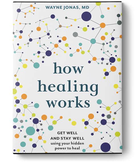 How Healing Works Get Well And Stay Well Using Your Hidden Power To Heal
