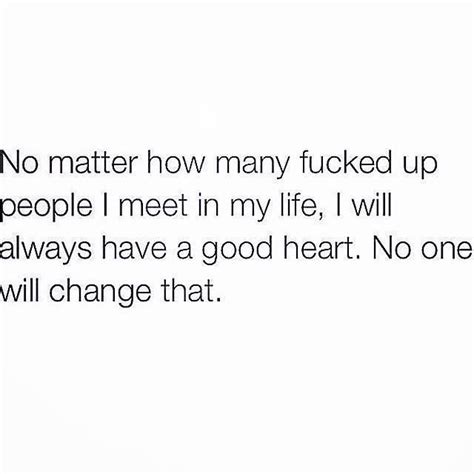 I Will Always Have A Good Heart And Look For The Good In Other People