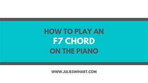How To Play An F7 Chord On The Piano Julie Swihart