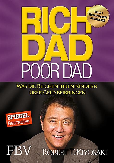 Robert kiyosaki believes that an individuals wish and tendency to be richer can be measured through their self learning by staying at home. Rich Dad Poor Dad Buch von Robert T. Kiyosaki portofrei ...