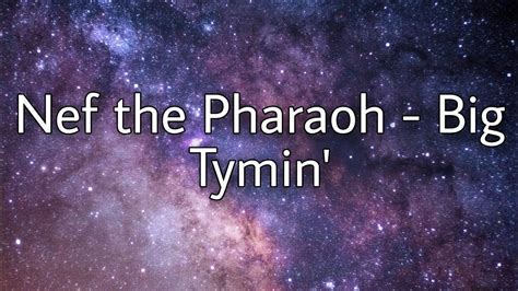 Nef The Pharaoh Big Tymin Lyrics Youtube