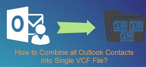 How To Combine All Outlook Contacts Into Single Vcf File