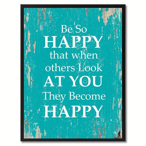 Be So Happy That When Others Look At You Inspirational Saying