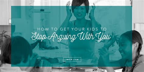 You hold a special position for that person with whom you have shared how to save it without regret? How to Get Your Kids to Stop Arguing With You - iMom