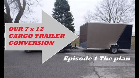 Our 7 X 12 Cargo Trailer Conversion Episode 1 The Plan Youtube