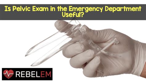 Is Pelvic Exam In The Emergency Department Useful Med Tac