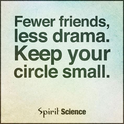 Fewer Friends Less Drama Keep Your Circle Small There Is Nothing