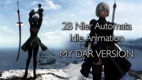 B Nier Automata Idle Animation My DAR Version SE モーション Skyrim Special Edition Mod データベース