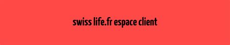 Swiss Life Fr Espace Client Mon Espace Client