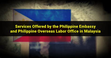 services offered by malaysia philippine embassy and overseas labor office malaysia ofw