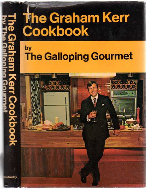 The Graham Kerr Cookbook By The Galloping Gourmet By KERR Graham