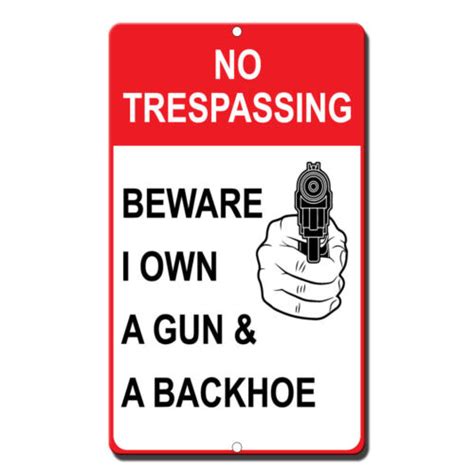 No Trespassing Beware I Own A Gun A Backhoe Novelty Funny Metal Sign 8