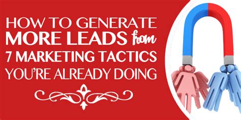 How To Generate More Leads From 7 Marketing Tactics Youre Already