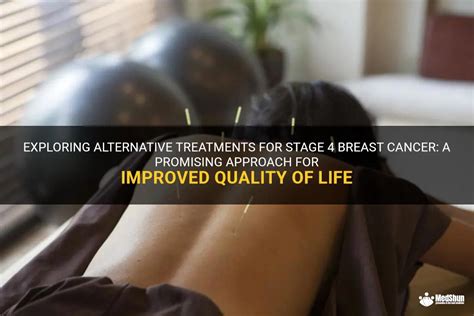 exploring alternative treatments for stage 4 breast cancer a promising approach for improved
