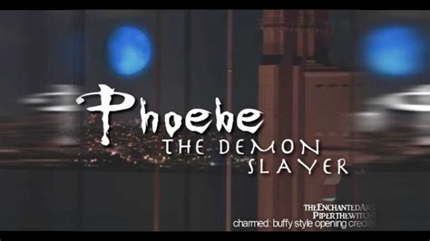 It's just for fun and have something to do edit: Phoebe the Demon Slayer opening credits ft. PiperTheWitch1 ...