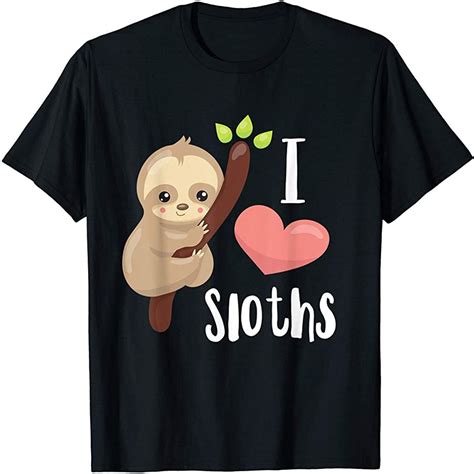 I Love Sloths Cute Sloth T Shirt Size Up To 5xl