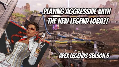 Playing Aggressive With The New Legend Loba Apex Legends Season 5