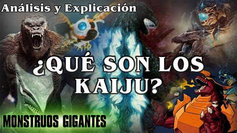 Qu Son Los Kaijus Todo Explicado Monstruos Gigantes Episodio Youtube