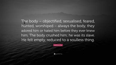 Jamie Le Fay Quote “the Body Objectified Sexualised Feared Hunted