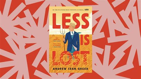 Less Is Lost Is The Sequel To Andrew Greers Pulitzer Prize Winning