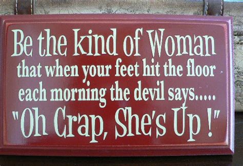 Be The Kind Of Woman That When Your Feet Hit The Floor Each