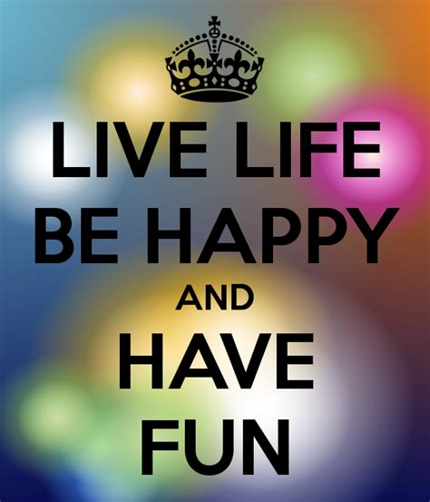 Quotes About Living Life And Having Fun Quotesgram