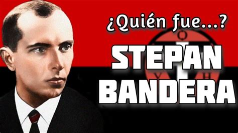 ¿quién Fue Stepan Bandera Youtube
