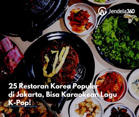 25 Restoran Korea Populer di Jakarta, Ada Yang Bisa Karaokean Lagu K-Pop!