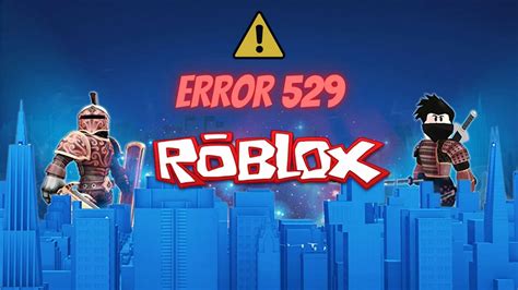 Roblox Error Code 529 How To Fix Possible Reasons And More Revealed