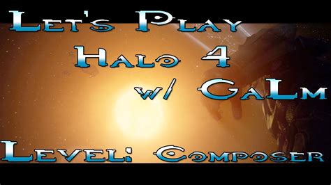 [7] let s play halo 4 w galm composer youtube