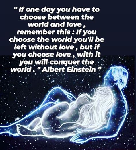 If One Day You Have To Choose Between The World And Love Remember
