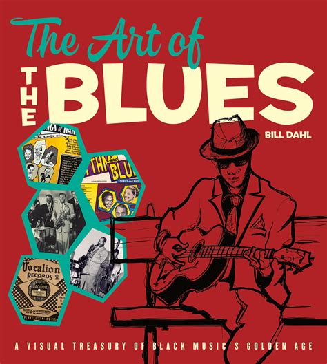 The Art Of The Blues A Visual Treasury Of Black Musics Golden Age Dahl