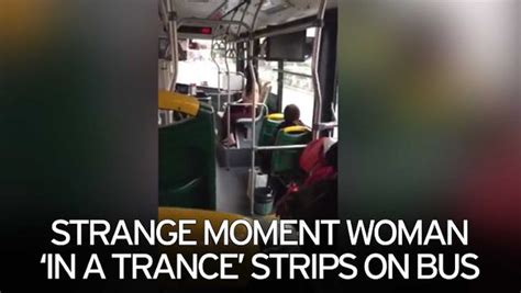 Strange Moment Woman In A Trance Strips Topless On Bus Until