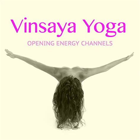 Amazon Com Vinyasa Yoga Healing Soothing Songs For Stretching Out Opening Energy Channels