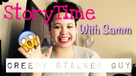 Story Time W Samm Creepy Stalker Guy Youtube