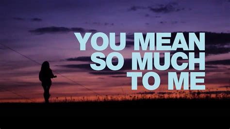 50 Best 'You Mean So Much To Me' Quotes & Sayings - iLove Messages