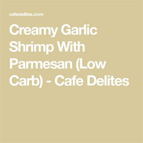 Creamy Garlic Shrimp With Parmesan Low Carb Cafe Delites Creamy Garlic Shrimp Recipes