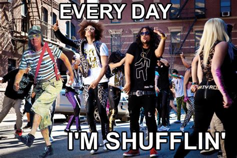 Everyday Im Shufflin Everyday Im Shufflin Know Your Meme