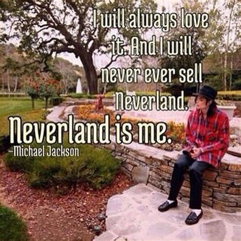 I Will Always Love It And I Will Never Ever Sell Neverland Neverland