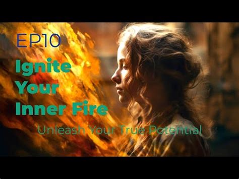 EP10 Ignite Your Inner Fire Unleash Your True Potential YouTube